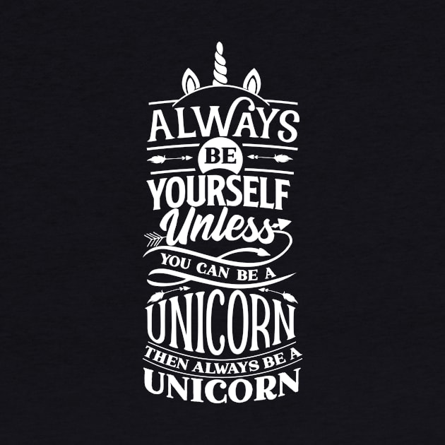 Awesome always be yourself unless you can be a unicorn then be a unicorn by MIRgallery